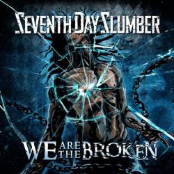 Seventh Day Slumber : We Are the Broken